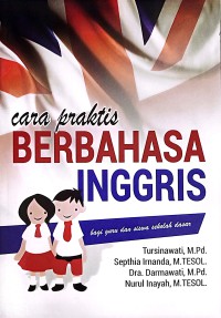 Cara Praktis Berbahasa Inggris : Bagi Guru Dan Siswa Sekolah Dasar