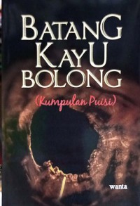 Batang Kayu Bolong (Kumpulan Puisi)