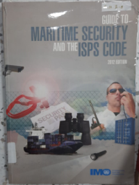 Guide to Maritime Security and the ISPS Code 2012 Edition