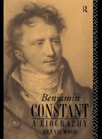 Benjamin Constant : A Biography