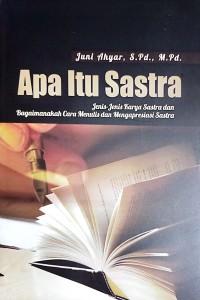 Apa Itu Sastra : Jenis - Jenis Karya Sastra Dan Bagaimanakah Cara Menulis Dan Mengapresiasi Sastra