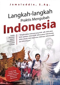 Langkah - Langkah Praktis Mengubah Indonesia