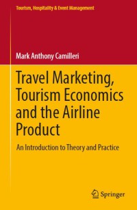 Travel Marketing, Tourism Economics and the Airline Product : An Introduction to Theory and Practice