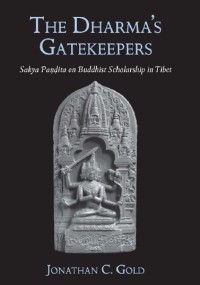 The Dharma's Gatekeepers : Sakya Pandita on Buddhist Scholarship in Tibet