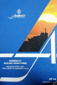 Admiralty Sailing Directions : Malacca Strait and West Coast of Sumatera Pilot NP 44 Ninth Edition 2008