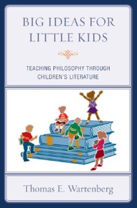 Big Ideas For Little Kids : Teaching Philosophy Through Children's Literature