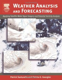 Weather Analysis and Forecasting : Applying Satellite Water Vapor Imagery and Potential Vorticity Analysis