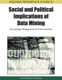 Social and Political Implications of Data Mining : Knowledge Management in E-Government