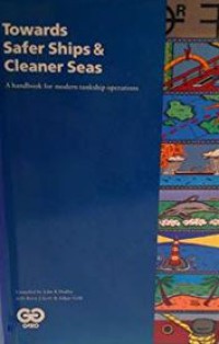 Toward safer ships & cleaner seas : a handbook for modern tankship operations