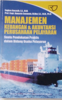 Manajemen Keuangan Dan Akuntansi Perusahaan Pelayaran : Suatu Pendekatan Praktis Dalam Bidang Usaha Pelayaran