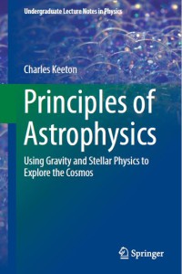 Principles Of Astrophysics : Using Gravity And Stellar Physics To Explore The Cosmos