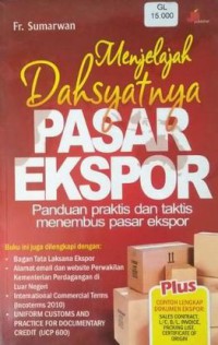 Menjelajah Dahsyatnya Pasar Ekspor : Panduan Praktis dan Taktis Menembus Pasar Ekspor