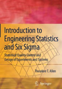 Introduction To Engineering Statistics And Six Sigma Statistical Quality Control And Design Of Experiments And Systems