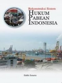 Rekonstruksi Sistem : Hukum Pabean Indonesia