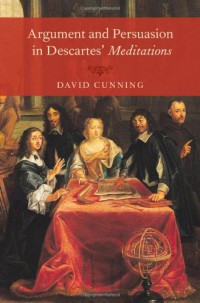 Argument and Persuasion in Descartes' Meditations