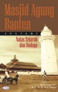 Masjid Agung Banten : Nafas Sejarah dan Budaya