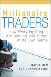 Millionaire Traders : How Everyday People Are Beating Wall Street at Its Own Game