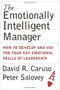 The Emotionally Intelligent Manager : How to Develop and Use the Four Key Emotional Skills of Leadership