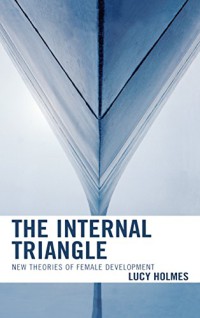 The Internal Triangle : New Theories of Female Development