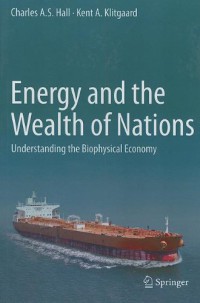 Energy and the Wealth of Nations : Understanding the Biophysical Economy