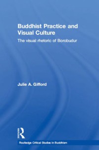 Buddhist Practice and Visual Culture : The visual rhetoric of Borobudur