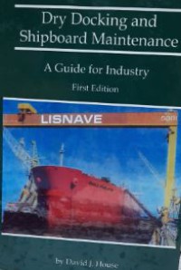 Dry Docking and Shipboard Maintenance : A Guide For Industry