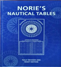 Norie's Nautical Tables : With Explanations of Their Use : Fully Revised and Reset Edition