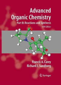 Advanced Organic Chemistry, Part B : Reaction And Synthesis, 5th Edition