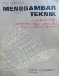 Menggambar Teknik : Untuk Desain, Pengembangan Produk, Dan Kontrol Numerik Ed. 8