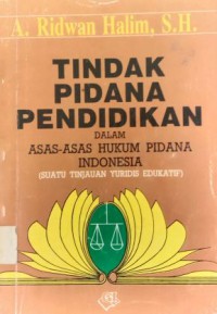 Tindak Pidana Pendidikan Dalam Asas-Asas Hukum Pidana Indonesia : Suatu Tinjauan Yuridis Edukatif