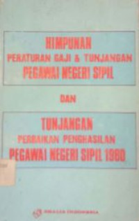 Himpunan Peraturan Gaji Dan Tunjangan Pegawai Negeri Termasuk Peraturan Kenaikan Gaji April 1980