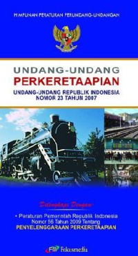 Undang-Undang Perkeretaapian UU RI Nomor 23 Tahun 2007