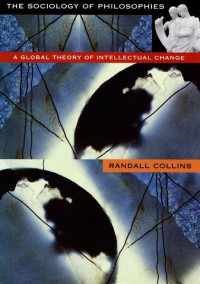 The Sociology of Philosophies : A Global Theory of Intellectual Change