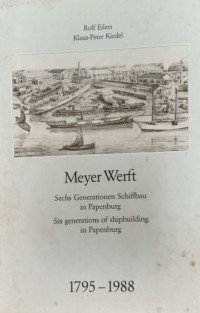 Meyer Werft : sechs Generationen Schiffbau in Papenburg = six generations of shipbuilding in Papenburg : 1795-1988