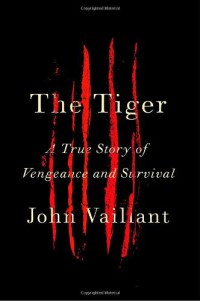 The Tiger : A True Story of Vengeance and Survival