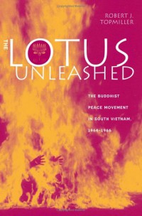 The Lotus Unleashed : The Buddhist Peace Movement in South Vietnam, 1964-1966