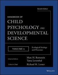 Handbook Of Child Psychology And Developmental Science, vol. 4 : Ecological Settings And Processes