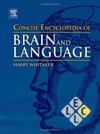 Concise Encyclopedia Of Brain And Language