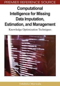 Computational Intelligence For Missing Data Imputation, Estimation And Management : Knowledge Optimization Techniques