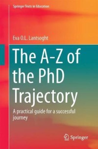 The A - Z of the PhD Trajectory : A Practical Guide for a Successful Journey