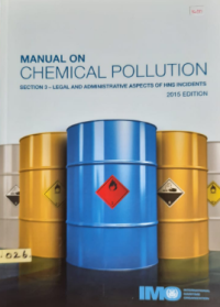 Manual on chemical pollution : Section 3 - Legal and administrative aspects of HNS Incidents 2015 Edition