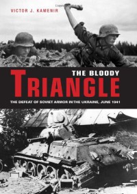 The Bloody Triangle : The Defeat of Soviet Armor in the Ukraine, June 1941