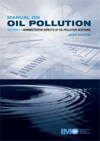 Manual Oil Pollution : Section V - Administrative Aspects Of Oil Pollution 2009 Ed.