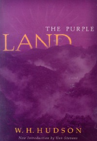 The Purple Land : Being the Narrative of One Richard Lamb's Adventures in the Banda Oriental in South America, As Told by Himself