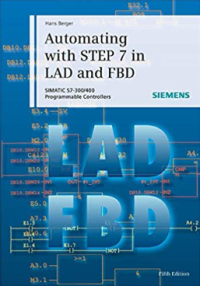 Automating with STEP 7 in LAD and FBD: SIMATIC S7-300/400 Programmable Controllers 5th Ed.