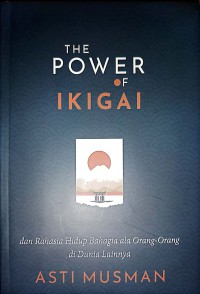 The Power Of IKIGAI Dan Rahasia Hidup Bahagia Ala Orang - Orang Di Dunia Lainnya