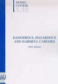 Model Course 1.10 : Dangerous, Hazardous and Harmful Cargoes 2002 Edition