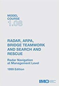 Model Course 1.08 : Radar, Arpa, Bridge Teamwork and Search and Rescue 1999 Edition