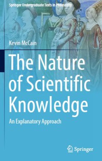 The Nature of Scientific Knowledge : An Explanatory Approach