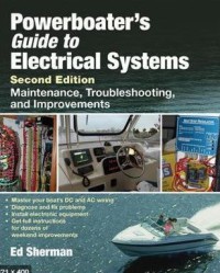 Powerboater's Guide To Electrical Systems Second Edition : Maintenance, Troubleshooting, and Improvements